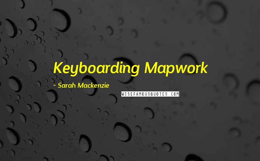 Sarah Mackenzie Quotes: Keyboarding Mapwork