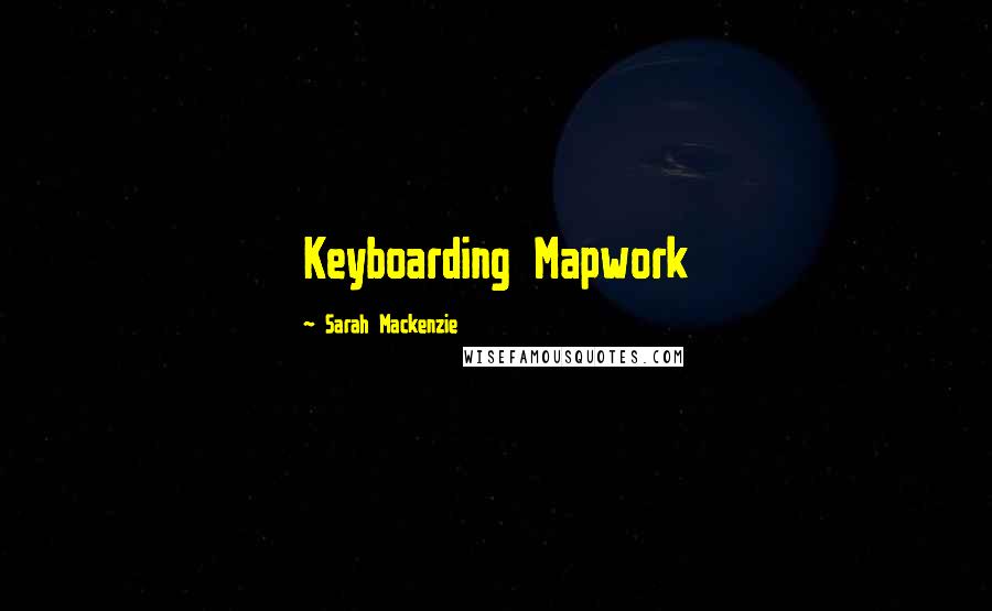 Sarah Mackenzie Quotes: Keyboarding Mapwork