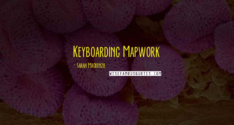 Sarah Mackenzie Quotes: Keyboarding Mapwork