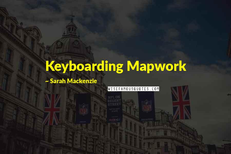 Sarah Mackenzie Quotes: Keyboarding Mapwork