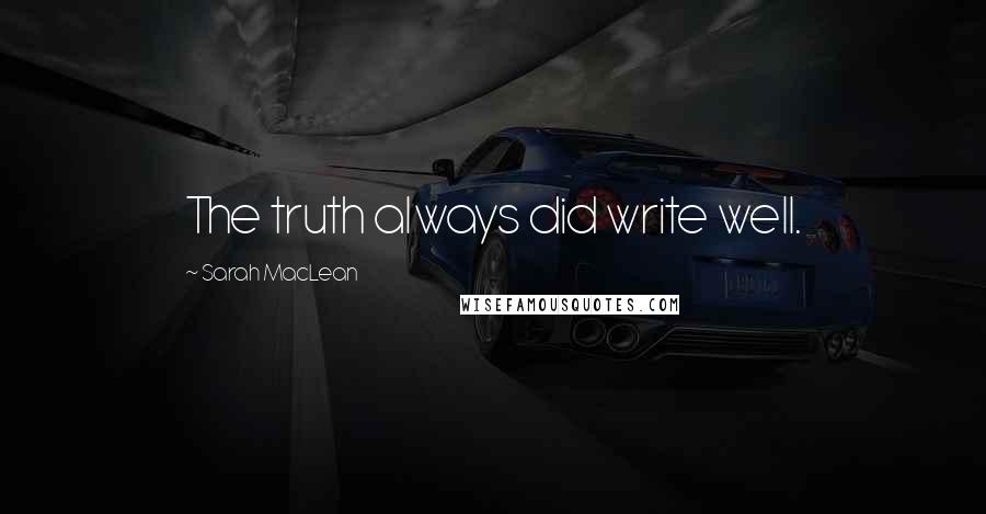 Sarah MacLean Quotes: The truth always did write well.
