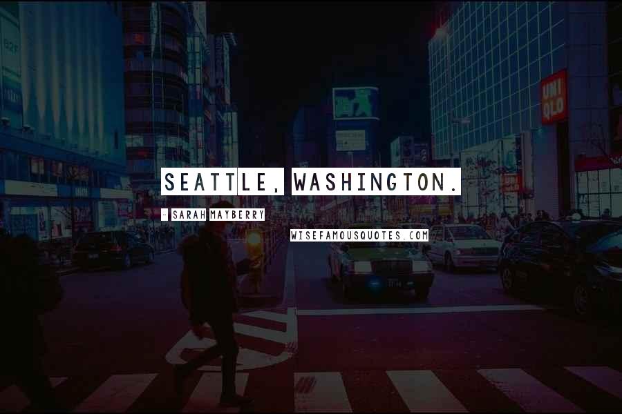Sarah Mayberry Quotes: Seattle, Washington.