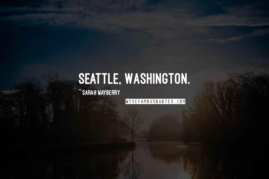Sarah Mayberry Quotes: Seattle, Washington.