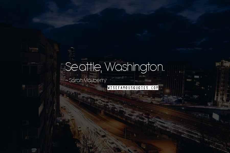 Sarah Mayberry Quotes: Seattle, Washington.