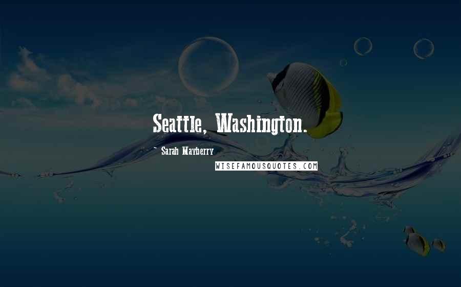 Sarah Mayberry Quotes: Seattle, Washington.