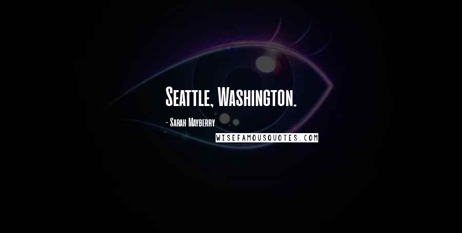 Sarah Mayberry Quotes: Seattle, Washington.