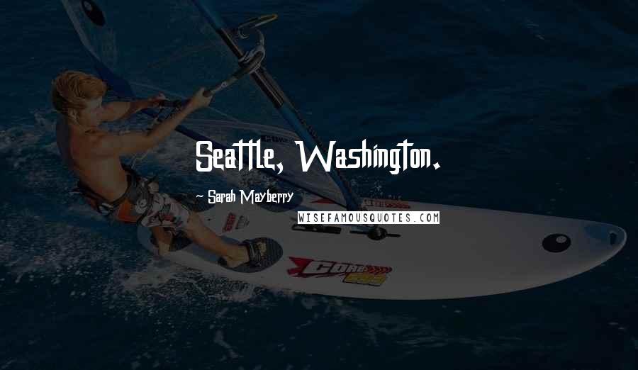 Sarah Mayberry Quotes: Seattle, Washington.