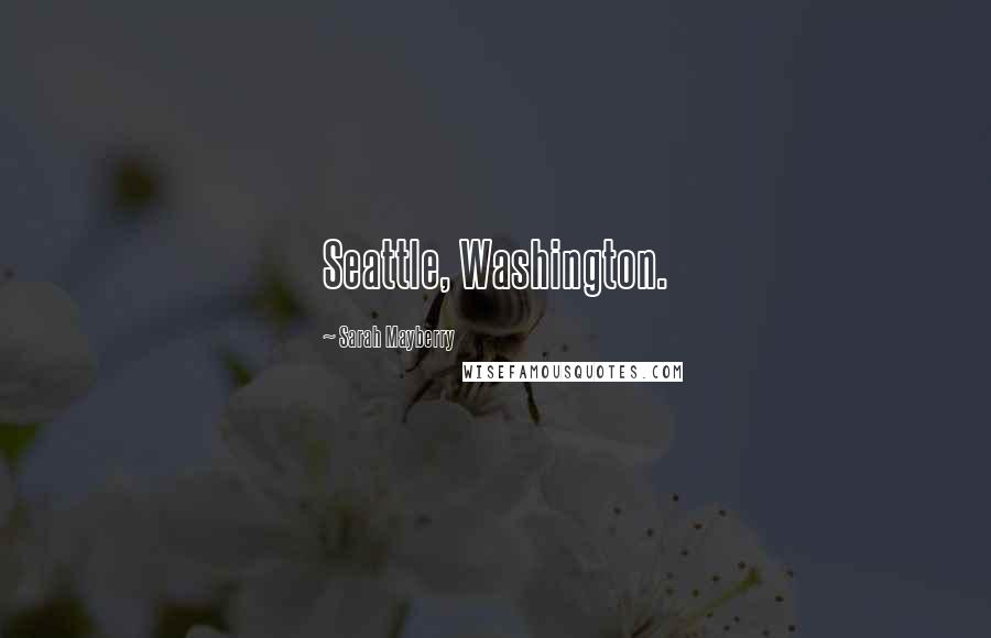 Sarah Mayberry Quotes: Seattle, Washington.