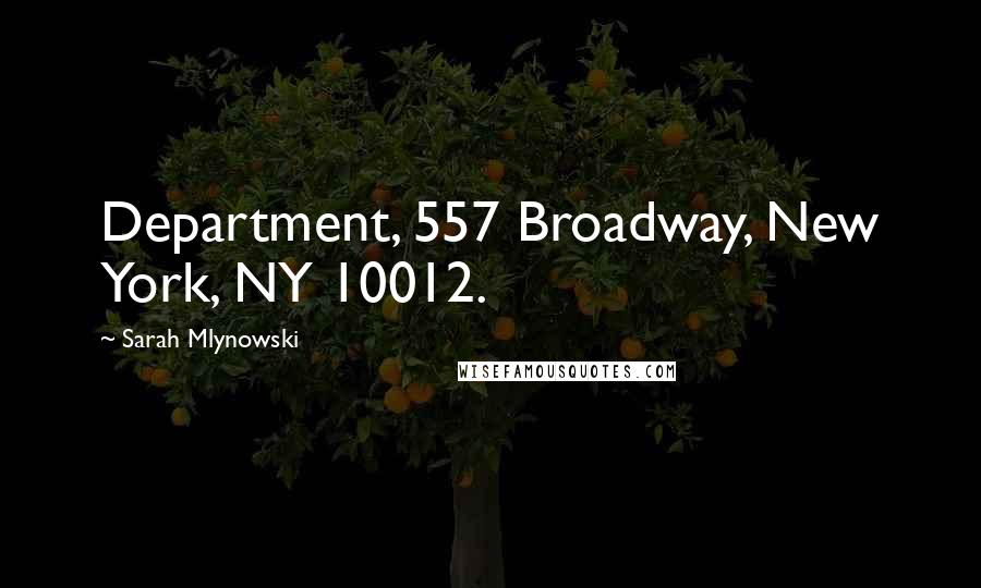 Sarah Mlynowski Quotes: Department, 557 Broadway, New York, NY 10012.