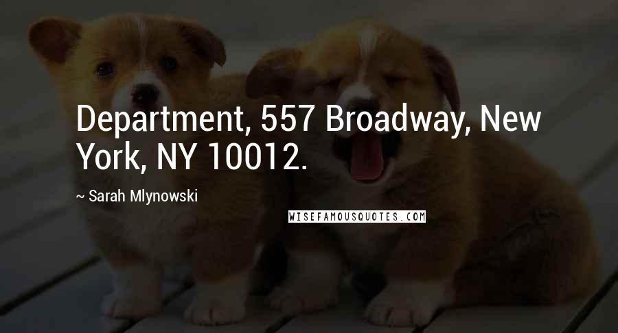 Sarah Mlynowski Quotes: Department, 557 Broadway, New York, NY 10012.