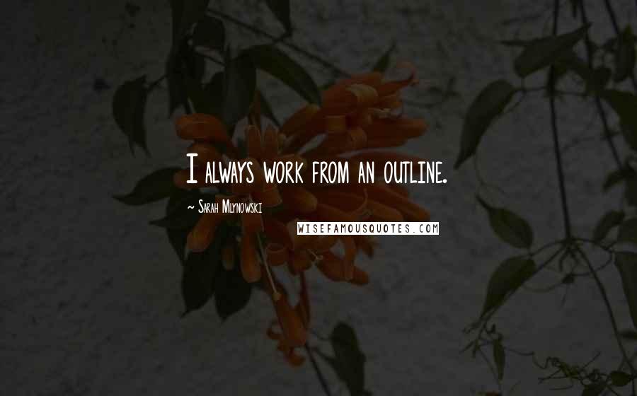 Sarah Mlynowski Quotes: I always work from an outline.