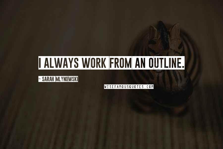 Sarah Mlynowski Quotes: I always work from an outline.