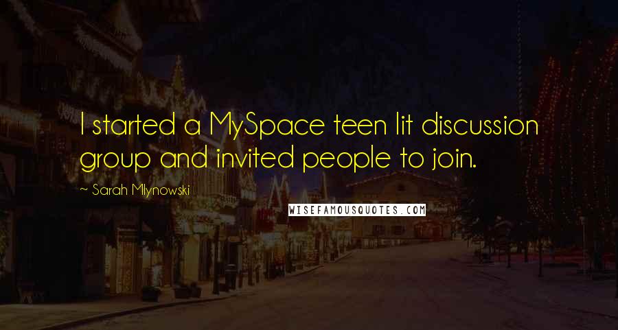 Sarah Mlynowski Quotes: I started a MySpace teen lit discussion group and invited people to join.