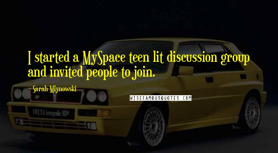 Sarah Mlynowski Quotes: I started a MySpace teen lit discussion group and invited people to join.