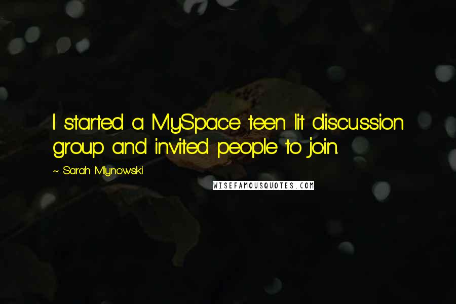 Sarah Mlynowski Quotes: I started a MySpace teen lit discussion group and invited people to join.