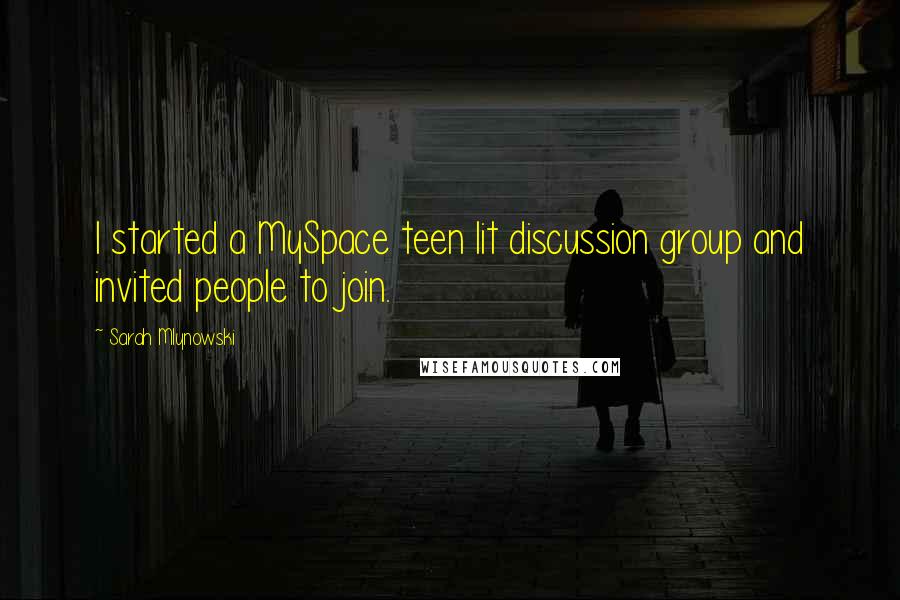 Sarah Mlynowski Quotes: I started a MySpace teen lit discussion group and invited people to join.