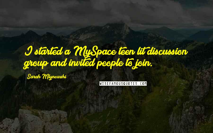 Sarah Mlynowski Quotes: I started a MySpace teen lit discussion group and invited people to join.