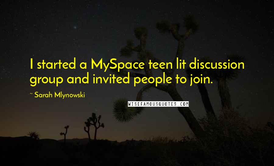 Sarah Mlynowski Quotes: I started a MySpace teen lit discussion group and invited people to join.