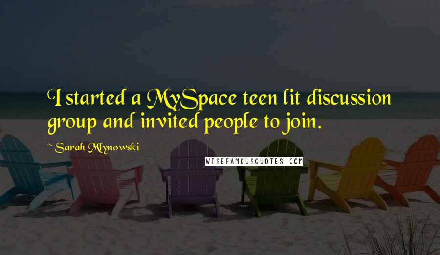 Sarah Mlynowski Quotes: I started a MySpace teen lit discussion group and invited people to join.