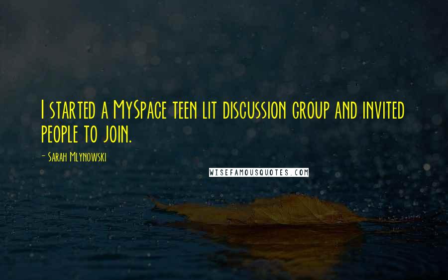 Sarah Mlynowski Quotes: I started a MySpace teen lit discussion group and invited people to join.