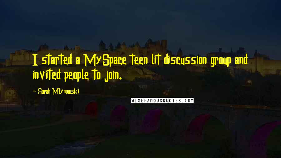 Sarah Mlynowski Quotes: I started a MySpace teen lit discussion group and invited people to join.