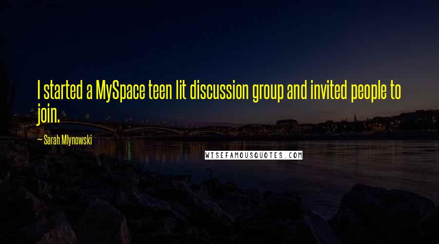 Sarah Mlynowski Quotes: I started a MySpace teen lit discussion group and invited people to join.