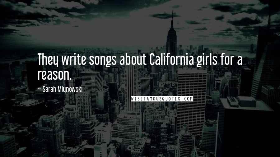 Sarah Mlynowski Quotes: They write songs about California girls for a reason.