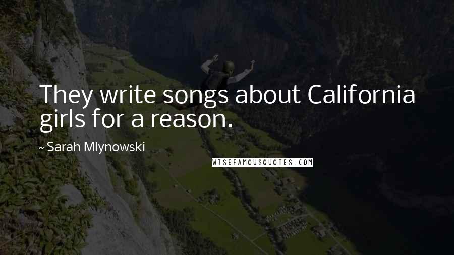 Sarah Mlynowski Quotes: They write songs about California girls for a reason.