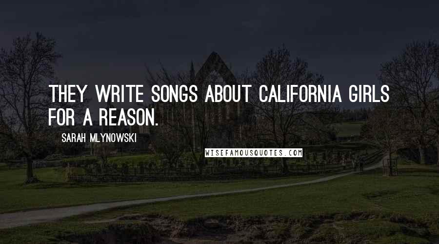 Sarah Mlynowski Quotes: They write songs about California girls for a reason.