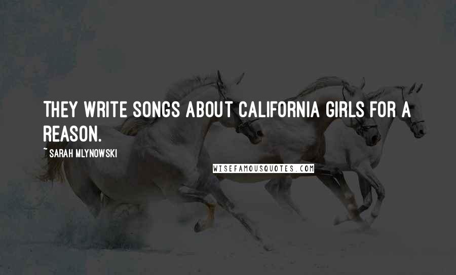 Sarah Mlynowski Quotes: They write songs about California girls for a reason.