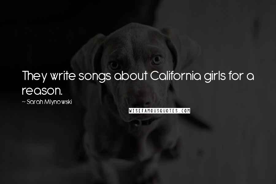 Sarah Mlynowski Quotes: They write songs about California girls for a reason.