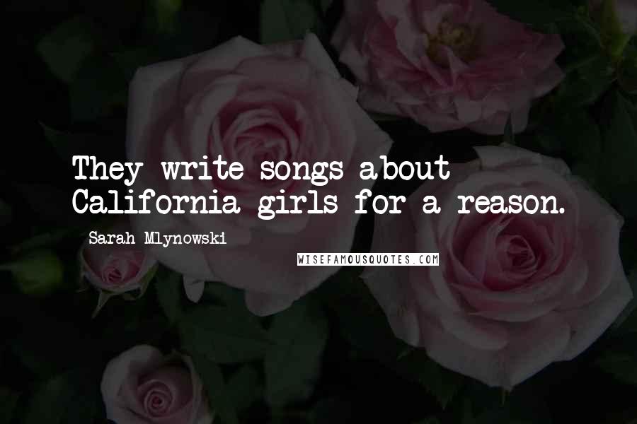 Sarah Mlynowski Quotes: They write songs about California girls for a reason.