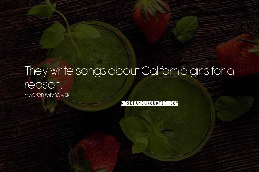 Sarah Mlynowski Quotes: They write songs about California girls for a reason.