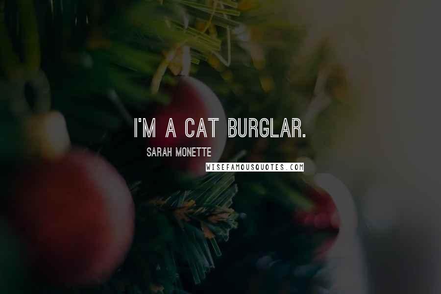 Sarah Monette Quotes: I'm a cat burglar.