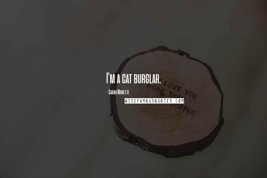 Sarah Monette Quotes: I'm a cat burglar.