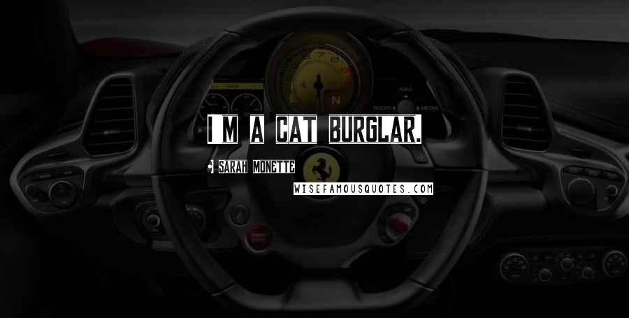 Sarah Monette Quotes: I'm a cat burglar.