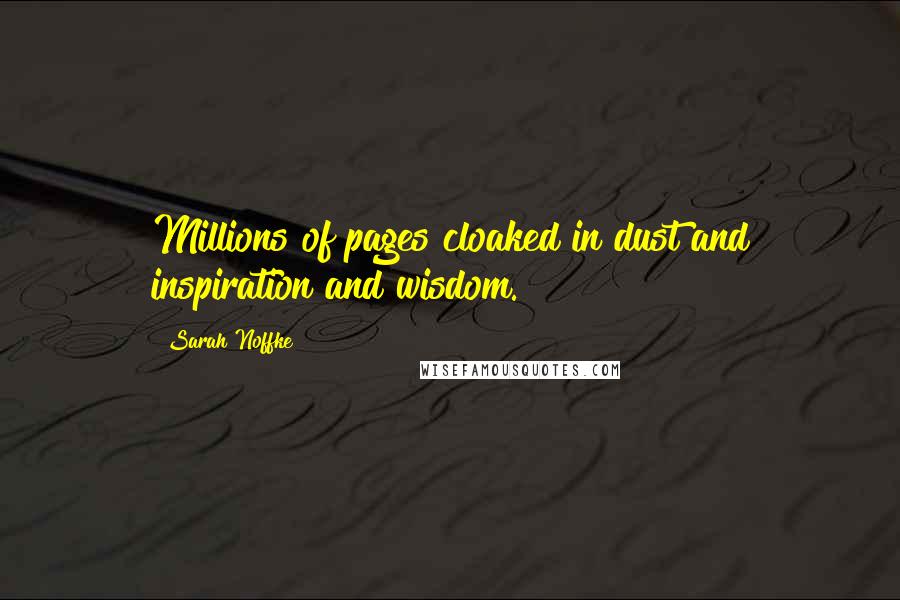 Sarah Noffke Quotes: Millions of pages cloaked in dust and inspiration and wisdom.