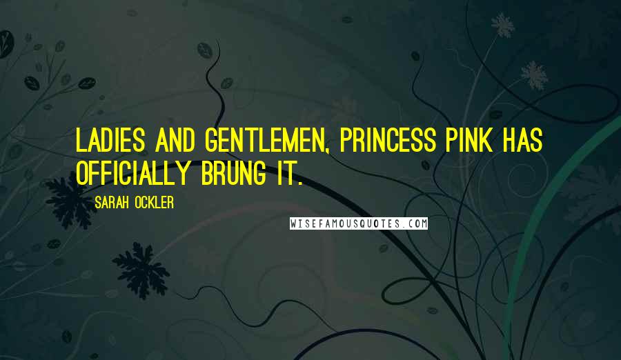 Sarah Ockler Quotes: Ladies and gentlemen, Princess Pink has officially brung it.