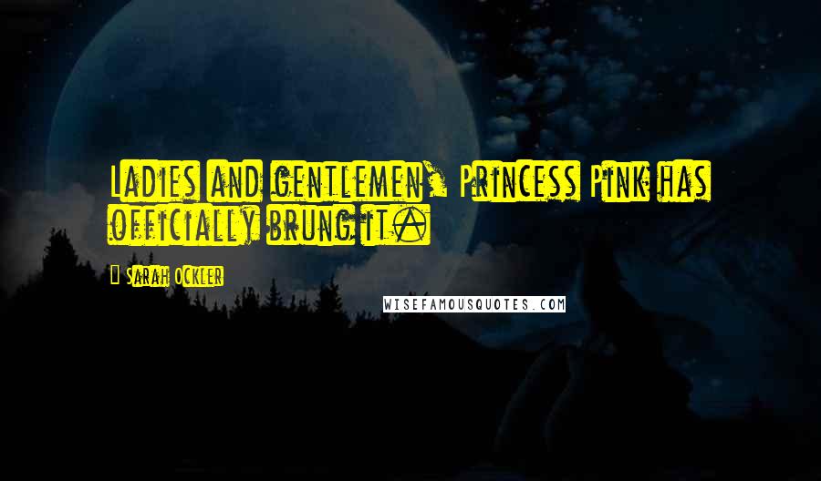 Sarah Ockler Quotes: Ladies and gentlemen, Princess Pink has officially brung it.