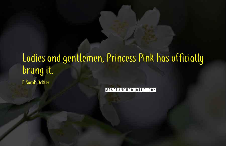 Sarah Ockler Quotes: Ladies and gentlemen, Princess Pink has officially brung it.