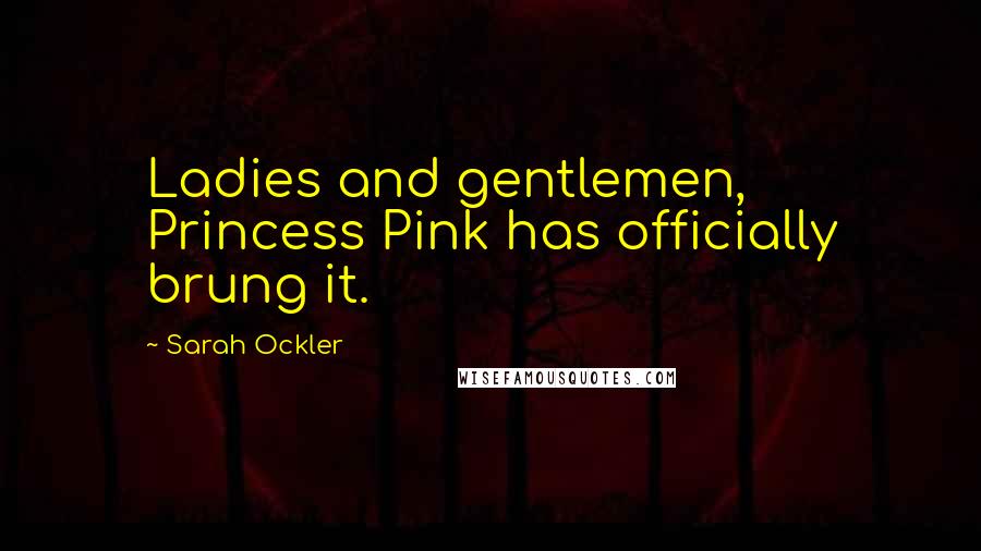 Sarah Ockler Quotes: Ladies and gentlemen, Princess Pink has officially brung it.