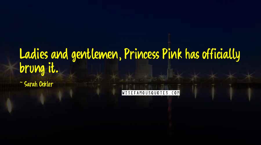 Sarah Ockler Quotes: Ladies and gentlemen, Princess Pink has officially brung it.