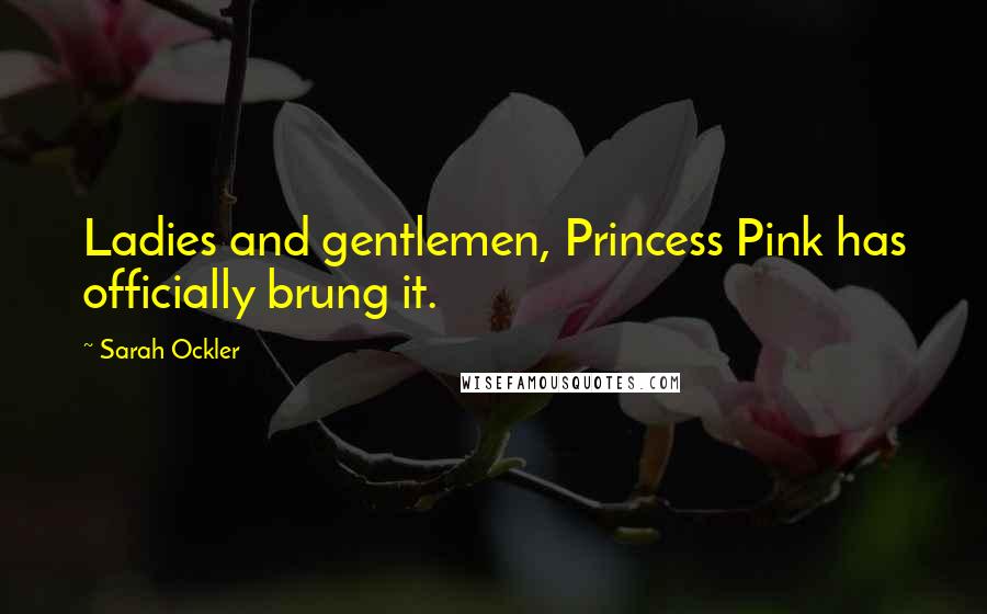 Sarah Ockler Quotes: Ladies and gentlemen, Princess Pink has officially brung it.