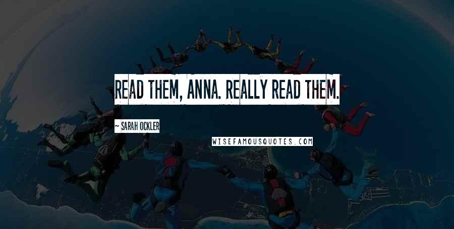 Sarah Ockler Quotes: Read them, Anna. Really read them.