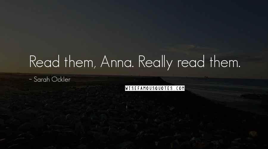 Sarah Ockler Quotes: Read them, Anna. Really read them.