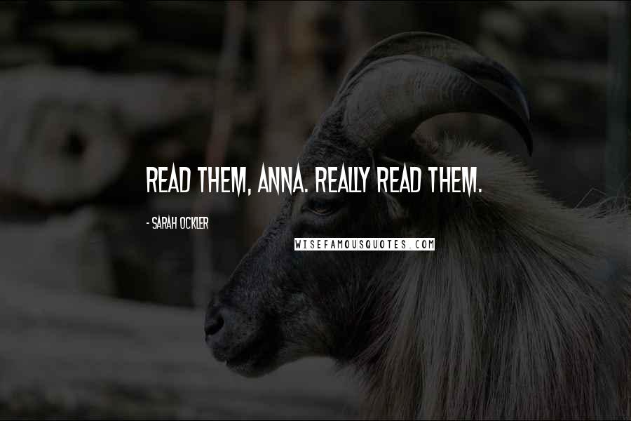 Sarah Ockler Quotes: Read them, Anna. Really read them.