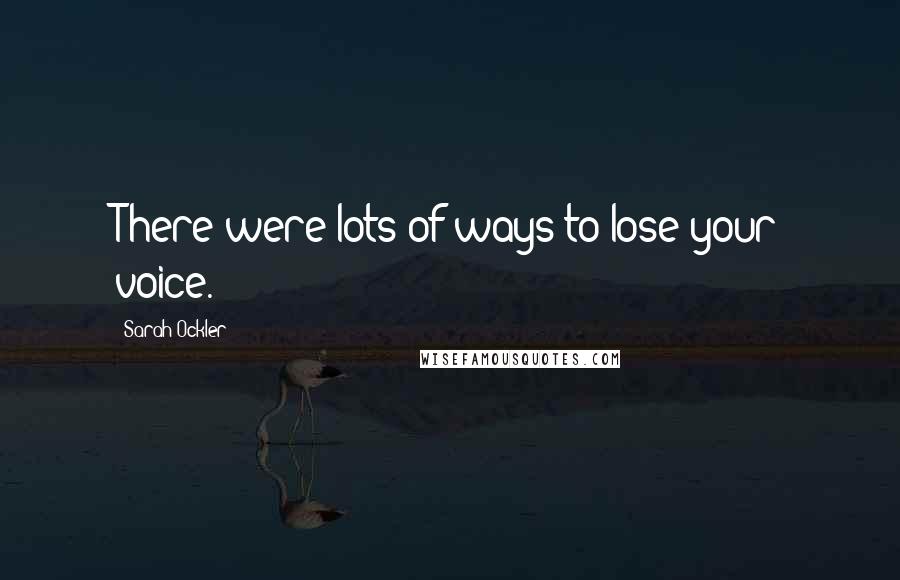 Sarah Ockler Quotes: There were lots of ways to lose your voice.