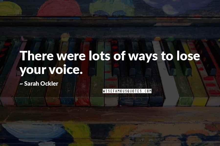 Sarah Ockler Quotes: There were lots of ways to lose your voice.