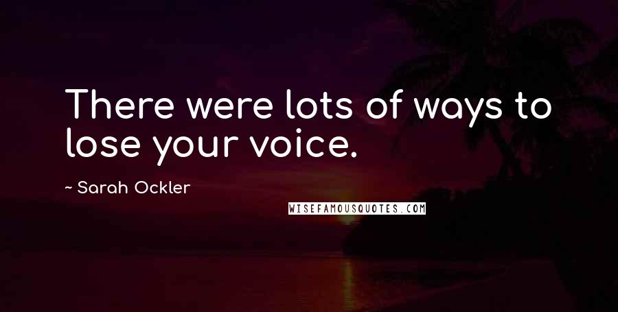 Sarah Ockler Quotes: There were lots of ways to lose your voice.