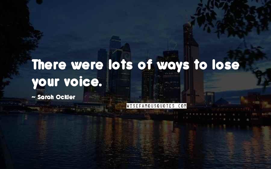 Sarah Ockler Quotes: There were lots of ways to lose your voice.